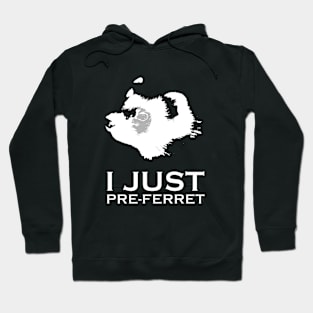 I just pre-ferrit (prefer it) ferret design Hoodie